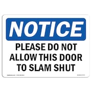 SIGNMISSION Safety Sign, OSHA Notice, 7" Height, Please Do Not Allow This Door To Slam Shut Sign, Landscape OS-NS-D-710-L-17373